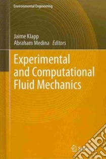 Experimental and Computational Fluid Mechanics libro in lingua di Klapp Jaime (EDT), Medina Abraham (EDT)