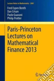 Paris-Princeton Lectures on Mathematical Finance 2013 libro in lingua di Benth Fred Espen, Crisan Dan, Guasoni Paolo, Manolarakis Konstantinos, Muhle-karbe Johannes