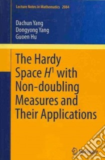 The Hardy Space H1 With Non-Doubling Measures and Their Applications libro in lingua di Yang Dachun, Yang Dongyong, Hu Guoen