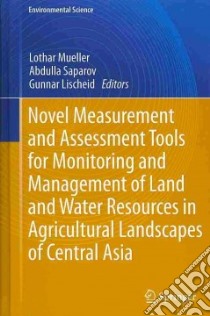 Novel Measurement and Assessment Tools for Monitoring and Management of Land and Water Resources in Agricultural Landscapes of Central Asia libro in lingua di Mueller Lothar (EDT), Saparov Abdulla (EDT), Lischeid Gunnar (EDT)