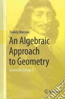 An Algebraic Approach to Geometry libro in lingua di Borceux Francis