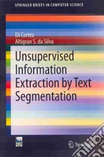 Unsupervised Information Extraction by Text Segmentation libro in lingua di Cortez Eli, Silva Altigran S.