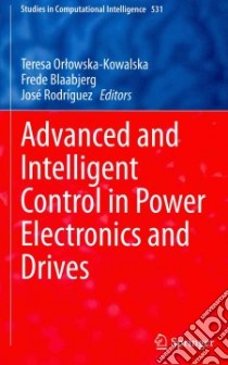 Advanced and Intelligent Control in Power Electronics and Drives libro in lingua di Orlowska-kowalska Teresa (EDT), Blaabjerg Frede (EDT), Rodriguez Jose (EDT)