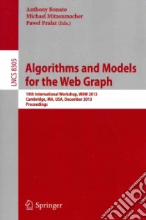 Algorithms and Models for the Web Graph libro in lingua di Bonato Anthony (EDT), Mitzenmacher Michael (EDT), Pralat Pawel (EDT)