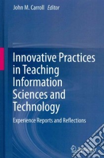 Innovative Practices in Teaching Information Sciences and Technology libro in lingua di Carroll John M. (EDT)