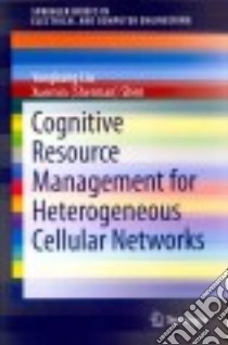 Cognitive Resource Management for Heterogeneous Cellular Networks libro in lingua di Liu Yongkang, Shen Xuemin