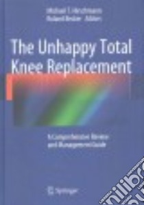 The Unhappy Total Knee Replacement libro in lingua di Hirschmann Michael T. (EDT), Becker Roland (EDT)