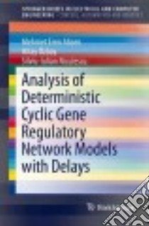 Analysis of Deterministic Cyclic Gene Regulatory Network Models With Delays libro in lingua di Ahsen Mehmet Eren, Ozbay Hitay, Niculescu Silviu-Iulian
