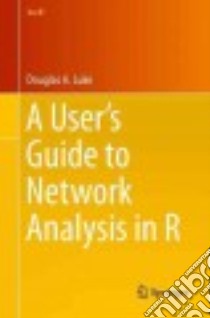 A User’s Guide to Network Analysis in R libro in lingua di Luke Douglas A.