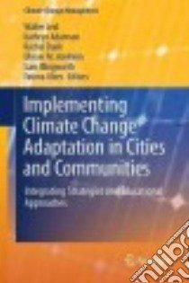 Implementing Climate Change Adaptation in Cities and Communities libro in lingua di Filho Walter Leal (EDT), Adamson Kathryn (EDT), Dunk Rachel M. (EDT), Azeiteiro Ulisses M. (EDT), Illingworth Sam (EDT)