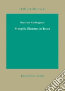 Mongolic Elements in Tuvan libro in lingua di Khabtagaeva Bayarma