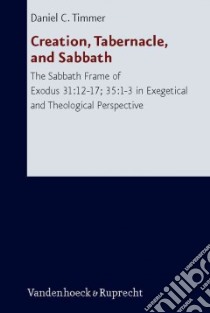 Creation, Tabernacle, and Sabbath libro in lingua di Timmer Daniel C.