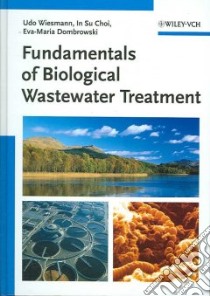 Fundamentals Of Biological Wastewater Treatment libro in lingua di Wiesmann Udo, Choi in Su, Dombrowski Eva-maria