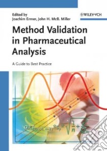 Method Validation In Pharmaceutical Analysis libro in lingua di Ermer Joachim (EDT), Miller John H.
