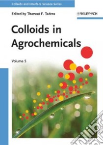 Colloids in Agrochemicals libro in lingua di Tadros Tharwat F. (EDT)