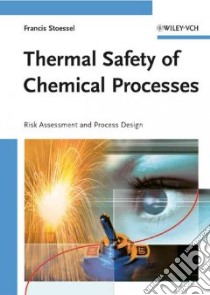 Thermal Safety of Chemical Processes libro in lingua di Stoessel Francis (EDT)