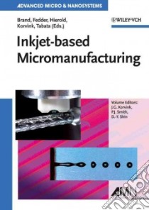 Inkjet-Based Micromanufacturing libro in lingua di Korvink Jan G. (EDT), Smith Patrick J. (EDT), Shin Dong-youn (EDT), Brand Oliver (EDT), Fedder Gary K. (EDT)