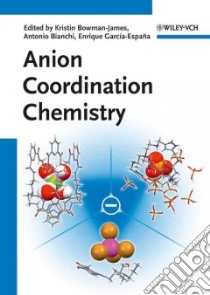 Anion Coordination Chemistry libro in lingua di Bowman-James Kristin (EDT), Bianchi Antonio (EDT), Garcia-Espana Enrique (EDT)