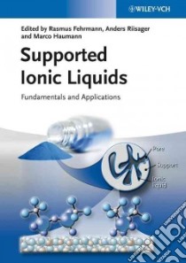 Supported Ionic Liquids libro in lingua di Fehrmann Rasmus (EDT), Riisager Anders (EDT), Haumann Marco (EDT)