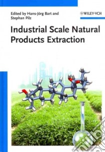 Industrial Scale Natural Products Extraction libro in lingua di Bart Hans-Jorg (EDT), Pilz Stephan (EDT)