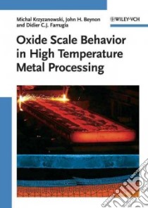 Oxide Scale Behaviour in High Temperature Metal Processing libro in lingua di Krzyzanowski Michal, Beynon John H., Farrugia Didier C. J.