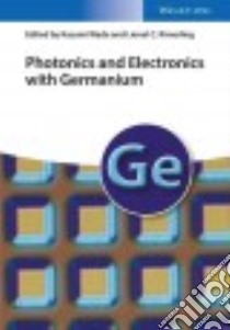 Photonics and Electronics With Germanium libro in lingua di Wada Kazumi (EDT), Kimerling Lionel C. (EDT)