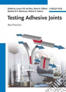 Testing Adhesive Joints libro in lingua di Da Silva Lucas F. M. (EDT), Dillard David A. (EDT), Blackman Bamber (EDT), Adams Robert D. (EDT)
