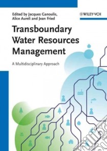 Transboundary Water Resources Management libro in lingua di Ganoulis Jacques (EDT), Aureli Alice (EDT), Fried Jean (EDT)