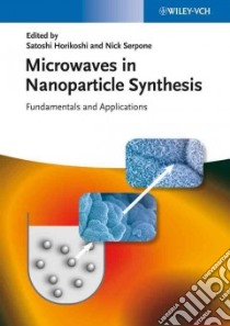 Microwaves in Nanoparticle Synthesis libro in lingua di Horikoshi Satoshi (EDT), Serpone Nick (EDT)