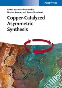 Copper-catalyzed Asymmetric Synthesis libro in lingua di Alexakis Alexandre (EDT), Krause Norbert (EDT), Woodward Simon (EDT)