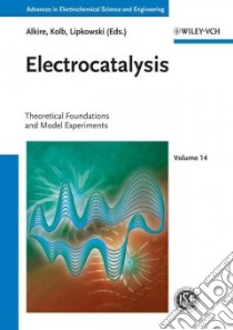 Electrocatalysis libro in lingua di Alkire Richard C. (EDT), Kolb Dieter M. (EDT), Kibler Ludwig A. (EDT), Lipkowski Jacek (EDT)