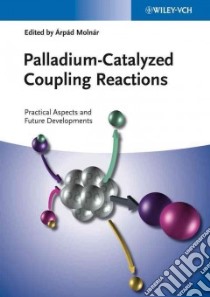 Palladium-Catalyzed Coupling Reactions libro in lingua di Molnar Arpad (EDT), Gladysz John A. (FRW), Abedi Sedigheh (CON), Beller Matthias (CON), Dumrath Andreas (CON)