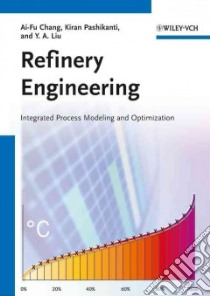 Refinery Engineering libro in lingua di Chang Ai-fu, Pashikanti Kiran, Liu Y. A.