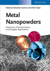 Metal Nanopowders libro in lingua di Gromov Alexander (EDT), Teipel Ulrich (EDT)