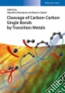 Cleavage of Carbon-carbon Single Bonds by Transition Metals libro in lingua di Murakami Masahiro (EDT), Chatani Naoto (EDT)