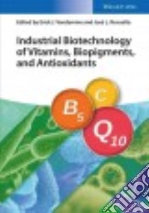Industrial Biotechnology of Vitamins, Biopigments, and Antioxidants libro in lingua di Vandamme Erick J. (EDT), Revuelta José Luis (EDT)