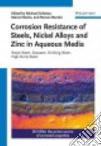 Corrosion Resistance of Steels, Nickel Alloys and Zinc in Aqueous Media libro in lingua di Schu¨tze Michael (EDT), Roche Marcel (EDT), Bender Roman (EDT)