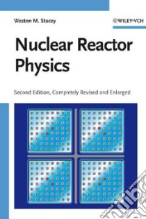 Nuclear Reactor Physics libro in lingua di Stacey Weston M.
