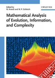 Mathematical Analysis of Evolution, Information and Complexity libro in lingua di Arendt Wolfgang (EDT), Schleich Wolfgang P. (EDT)