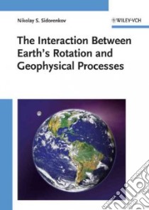 The Interaction Between Earth's Rotation and Geophysical Processes libro in lingua di Sidorenkov Nikolay S.
