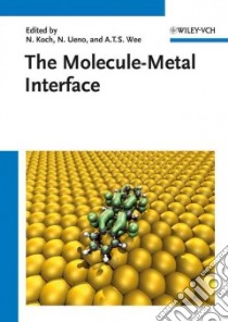 The Molecule-Metal Interface libro in lingua di Koch Norbert (EDT), Ueno Nobuo (EDT), Wee Andrew T. S. (EDT)