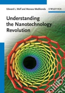 Understanding the Nanotechnology Revolution libro in lingua di Wolf Edward L., Medikonda Manasa
