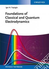 Foundations of Classical and Quantum Electrodynamics libro in lingua di Toptygin Igor N.