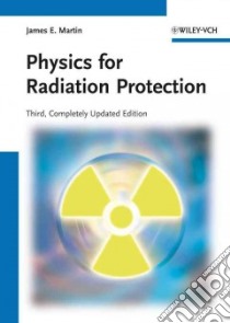 Physics for Radiation Protection libro in lingua di Martin James E.