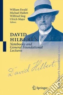 David Hilbert's Notebooks And General Foundational Lectures libro in lingua di Ewald William (EDT), Hallett Michael (EDT), Majer Ulrich (EDT), Sieg Wilfried (EDT)