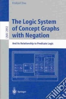 The Logic System of Concept Graphs With Negation libro in lingua di Dau Frithjof