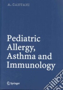Pediatric Allergy, Asthma And Immunology libro in lingua di Cantani Arnaldo