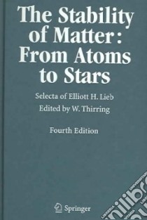 The Stability Of Matter From Atoms To Stars libro in lingua di Thirring Walter E. (EDT), Lieb Elliott H., Thirring Walter E.