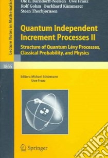 Quantum Independent Increment Processes II libro in lingua di Barndorff-Nielsen Ole E., Franz Uwe, Gohm Rolf, Kummerer Burkhard, Thorbjornsen Steen