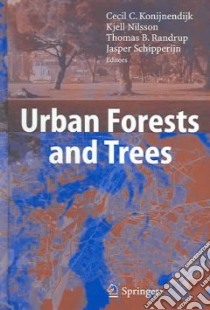 Urban Forests And Trees libro in lingua di Konijnendijk Cecil C. (EDT), Nilsson Kjell (EDT), Randrup Thomas B. (EDT), Schipperijn Jasper (EDT)